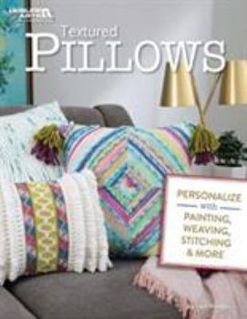 Paperback Textured Pillows: Personalize with Painting, Weaving, Stitching & More Book