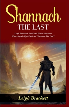Shannach The Last: Leigh Brackett's Sword and Planet Adventure: Witnessing the Epic Finale in "Shannach The Last"