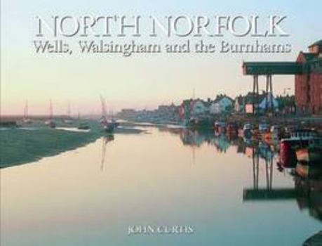 Hardcover North Norfolk: Wells, Walsingham and the Burnhams Book