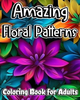 Paperback Amazing Floral Patterns Coloring Book for Adults: Beautiful and Relaxing Mandala Flowers for Stress Relieving and Anxiety Relief Book