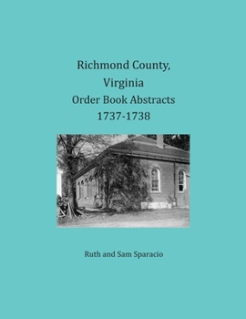 Richmond County, Virginia Order Book Abstracts 1737- 1738