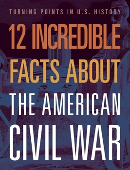 Hardcover 12 Incredible Facts about the American Civil War Book