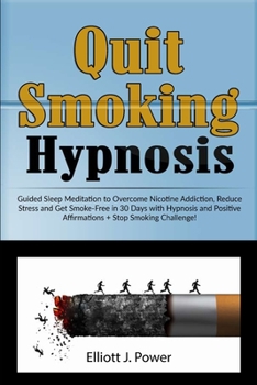 Paperback Quit Smoking Hypnosis: Guided Sleep Meditation to Overcome Nicotine Addiction, Reduce Stress and Get Smoke-Free in 30 Days with Hypnosis and Book