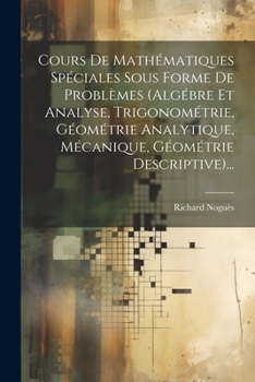Paperback Cours De Mathématiques Spéciales Sous Forme De Problèmes (algébre Et Analyse, Trigonométrie, Géométrie Analytique, Mécanique, Géométrie Descriptive).. [French] Book
