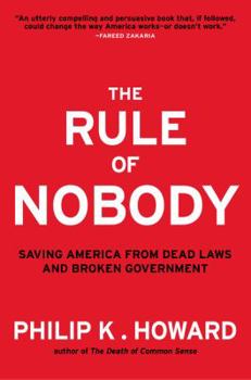 Hardcover The Rule of Nobody: Saving America from Dead Laws and Broken Government Book