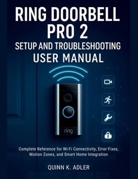 Paperback Ring Doorbell Pro 2 Setup and Troubleshooting User Manual: Complete Reference for Wi-Fi Connectivity, Error Fixes, Motion Zones, and Smart Home Integr Book