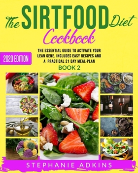 Paperback The Sirtfood Diet Cookbook: The Essential Guide to Activate Your Lean Gene. Includes Many Easy Recipes and a Practical 21 Day Meal-Plan Book