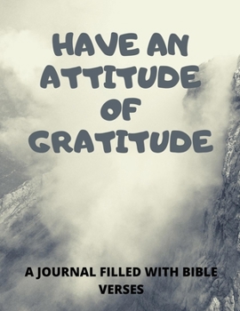 Have An Attitude Of Gratitude: A 52 Week Guide To Cultivate An Attitude Of Gratitude: A Journal Filled With Bible Verses