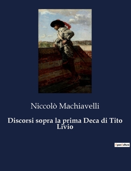 Paperback Discorsi sopra la prima Deca di Tito Livio: Analisi delle istituzioni politiche e militari dell'antica Roma [Italian] Book