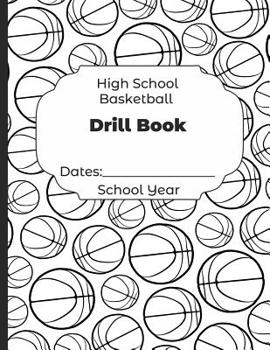 Paperback High School Basketball Drill Book Dates: School Year: Undated Coach Schedule Organizer For Teaching Fundamentals Practice Drills, Strategies, Offense Book