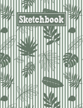 Sketchbook: 8.5 x 11 Notebook for Creative Drawing and Sketching Activities with Tropical Leaves Themed Cover Design