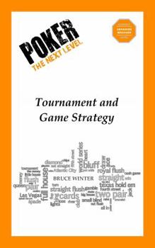 Poker The Next Level: Tournament and Game Strategy