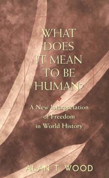 Hardcover What Does It Mean to Be Human?: A New Interpretation of Freedom in World History Book