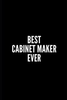 Paperback Best Cabinet Maker Ever: Funny Gifts for Coworker - Colleague .- Lined Blank Notebook Journal - Sarcastic Notebook/Journal/Diary/Funny Office N Book