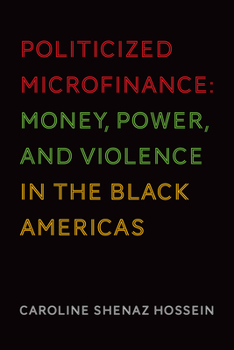 Paperback Politicized Microfinance: Money, Power, and Violence in the Black Americas Book