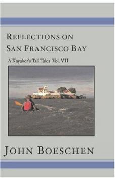 Paperback Reflections on San Francisco Bay: A Kayaker's Tall Tales Volume 7: A Kayaker's Tall Tales: Book