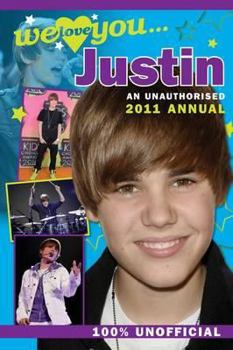 Hardcover Justin Bieber: We Love You... Justin: An Unauthorised 2011 Annual Book