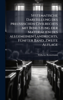 Hardcover Systematische Darstellung des preuÃ&#159;ischen Civilrechts mit Benutzung der Materialien des allgemeinen Landrechts, FÃ1/4nfter Band, Zweite Auflage [German] Book