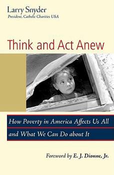 Paperback Think and Act Anew: How Poverty in America Affects Us All and What We Can Do about It Book