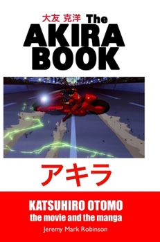 Hardcover The Akira Book: Katsuhiro Otomo: The Movie and the Manga Book