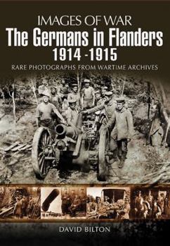 Paperback The Germans in Flanders 1914 1915: Rare Photographs from Wartime Archives Book