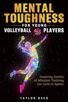 Paperback Mental Toughness for Young Volleyball Players: Inspiring Stories of Mindset Training for Girls in Sports Book