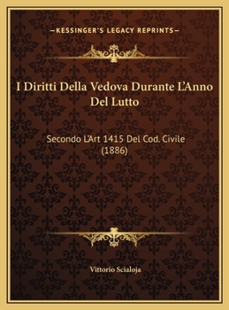 Hardcover I Diritti Della Vedova Durante L'Anno Del Lutto: Secondo L'Art 1415 Del Cod. Civile (1886) [Italian] Book