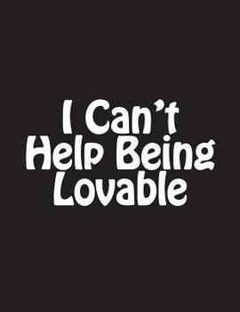 Paperback I Can't Help Being Lovable: Notebook Large Size 8.5 x 11 Ruled 150 Pages Book
