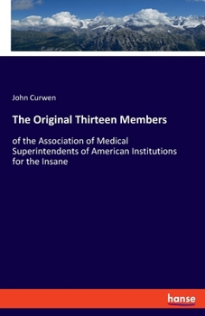 Paperback The Original Thirteen Members: of the Association of Medical Superintendents of American Institutions for the Insane Book