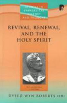Revival, Renewal, and the Holy Spirit (Studies in Evangelical History & Thought)