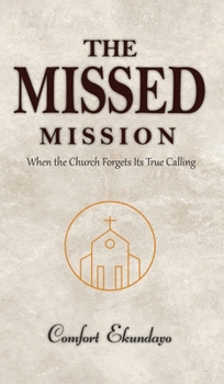 Hardcover The Missed Mission: When the Church Forgets Its True Calling Book