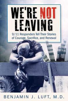 Paperback We're Not Leaving: 9/11 Responders Tell Their Stories of Courage, Sacrifice, and Renewal Book