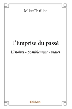 Paperback L'Emprise du passé: Histoires " possiblement " vraies [French] Book