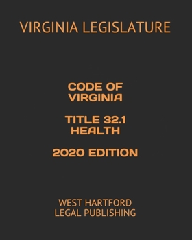 CODE OF VIRGINIA TITLE 32.1 HEALTH 2020 EDITION: WEST HARTFORD LEGAL PUBLISHING