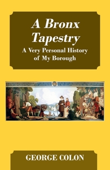 Paperback A Bronx Tapestry: A Very Personal History of My Borough Book