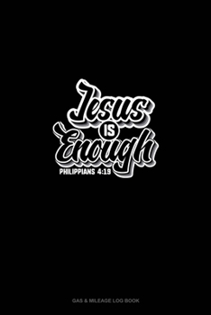 Jesus is Enough - Philippians 4:19: Gas & Mileage Log Book