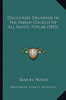 Paperback Discourses Delivered In The Parish Church Of All Saints, Poplar (1833) Book