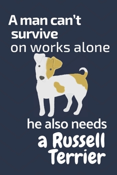 Paperback A man can't survive on works alone he also needs a Russell Terrier: For Russell Terrier Dog Fans Book