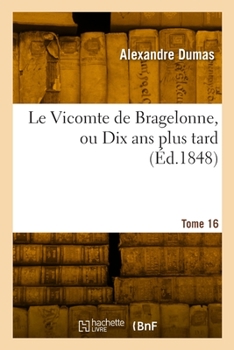 Paperback Le Vicomte de Bragelonne ou Dix ans plus tard. Tome 16 [French] Book