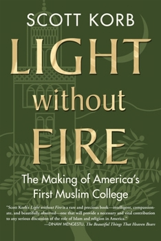 Hardcover Light Without Fire: The Making of America's First Muslim College Book