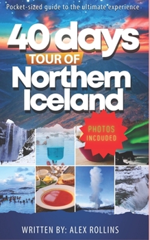 Paperback Touring Northern Iceland In 40 Days: Ultimate Travel Guide Book