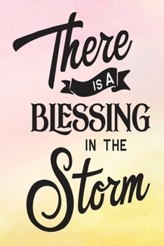 Daily Gratitude Journal: There Is A Blessing In The Storm | Daily and Weekly Reflection | Positive Mindset Notebook | Cultivate Happiness Diary | Women's Faith (Encouraging Quotes and Verses)