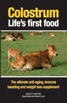 Paperback Colostrum Life's first food: The ultimate anti-aging, immune boosting and weight loss supplement Book