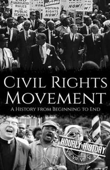 Paperback Civil Rights Movement: A History from Beginning to End Book