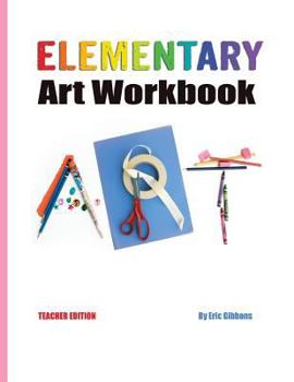 Paperback Elementary Art Workbook - Teacher Edition: A Classroom Companion for Painting, Drawing, and Sculpture Book