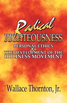 Unknown Binding Radical righteousness : personal ethics and the development of the Holiness movement Book