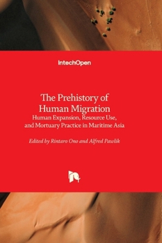 The Prehistory of Human Migration - Human Expansion, Resource Use, and Mortuary Practice in Maritime Asia