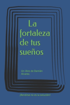 Paperback La fortaleza de tus sueños: Un libro de Damián Alvarez. [Spanish] Book