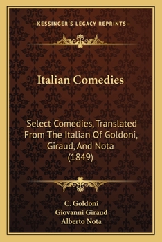 Paperback Italian Comedies: Select Comedies, Translated From The Italian Of Goldoni, Giraud, And Nota (1849) Book