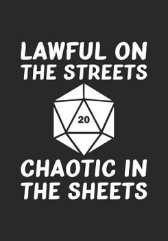 Paperback Lawful on the Streets Chaotic in the Sheets: RPG Notebook/Journal. Perfect to take notes for your role playing games. Book